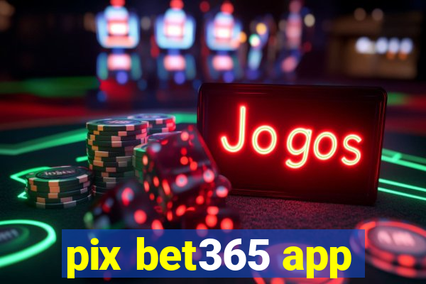 pix bet365 app